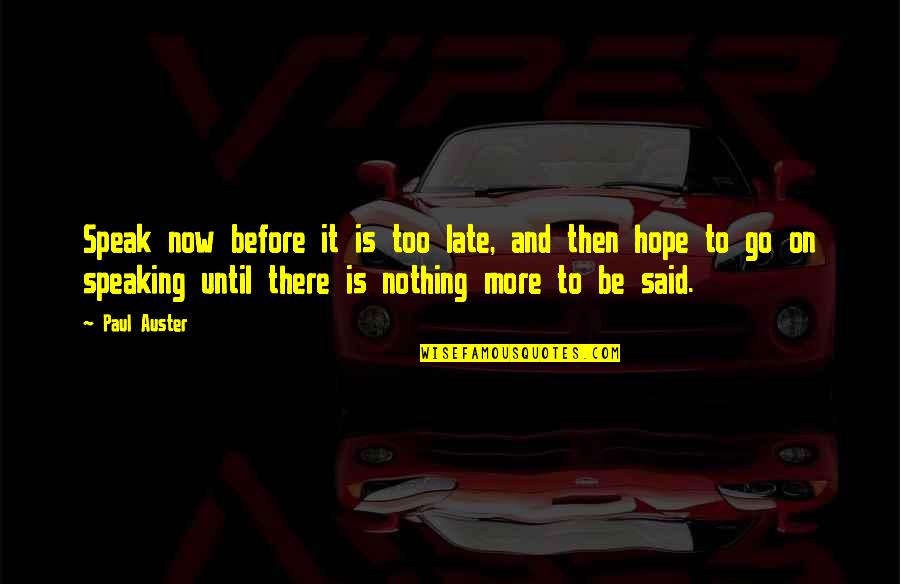 Detainees Being Sterilized Quotes By Paul Auster: Speak now before it is too late, and