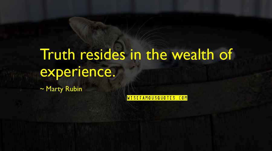 Detemple Obituary Quotes By Marty Rubin: Truth resides in the wealth of experience.