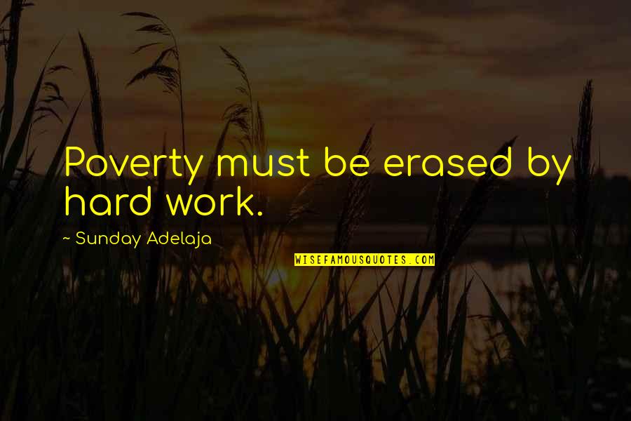 Detenerla Ya Quotes By Sunday Adelaja: Poverty must be erased by hard work.