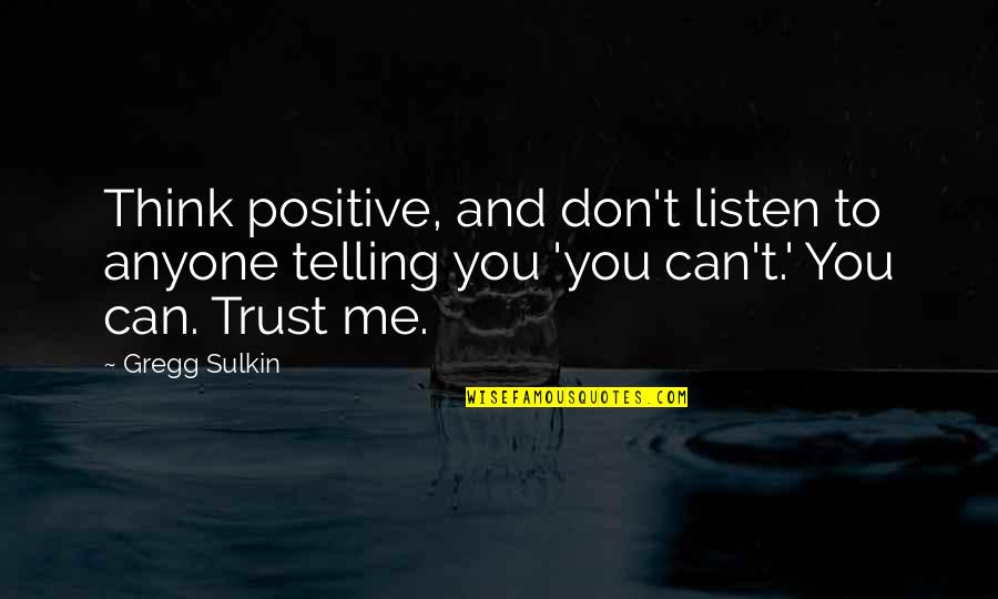 Detering In All Quiet On The Western Front Quotes By Gregg Sulkin: Think positive, and don't listen to anyone telling