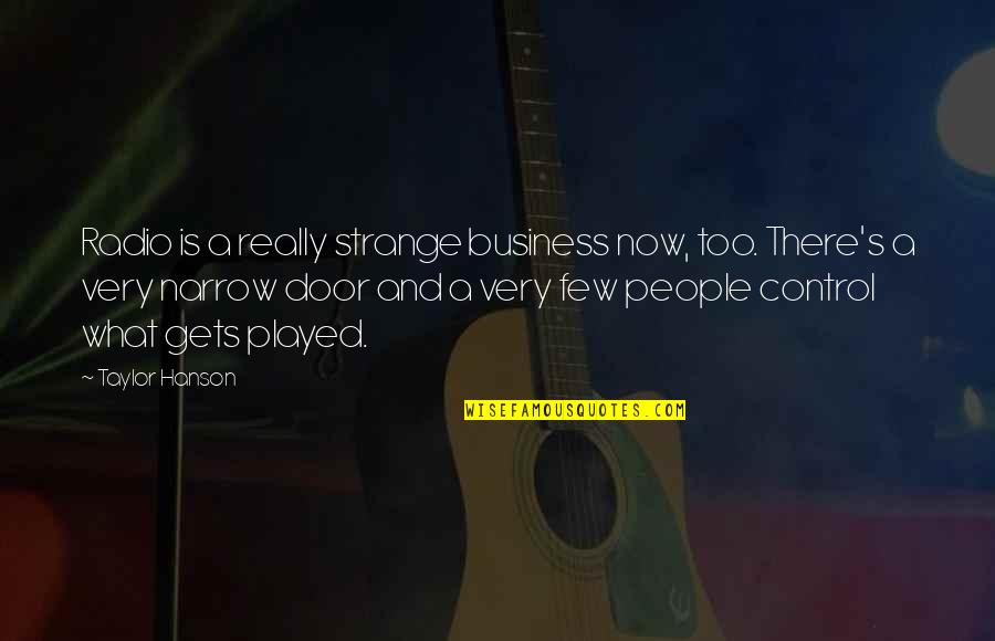 Determinaiton Quotes By Taylor Hanson: Radio is a really strange business now, too.