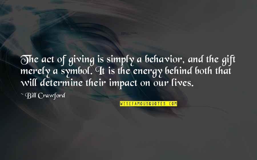 Determine Quotes By Bill Crawford: The act of giving is simply a behavior,