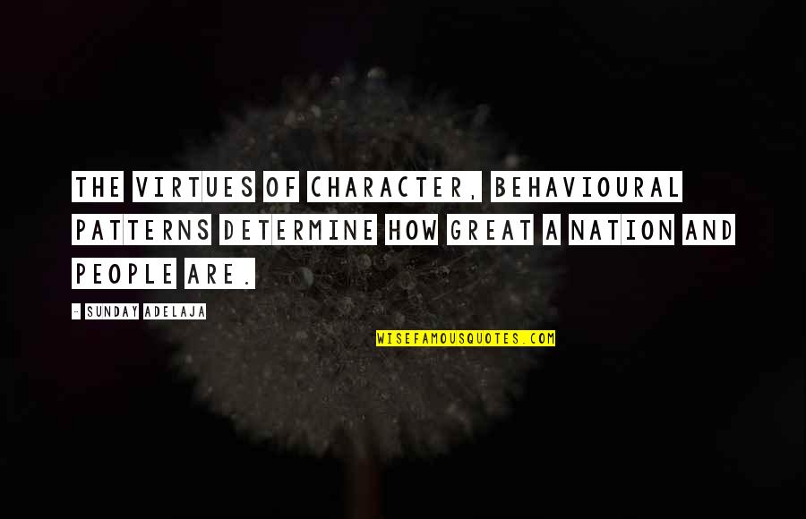 Determine Quotes By Sunday Adelaja: The virtues of character, behavioural patterns determine how