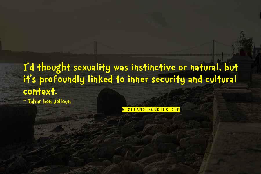 Deterredby Quotes By Tahar Ben Jelloun: I'd thought sexuality was instinctive or natural, but