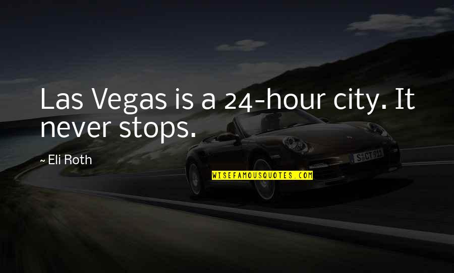 Dethroning Def Quotes By Eli Roth: Las Vegas is a 24-hour city. It never