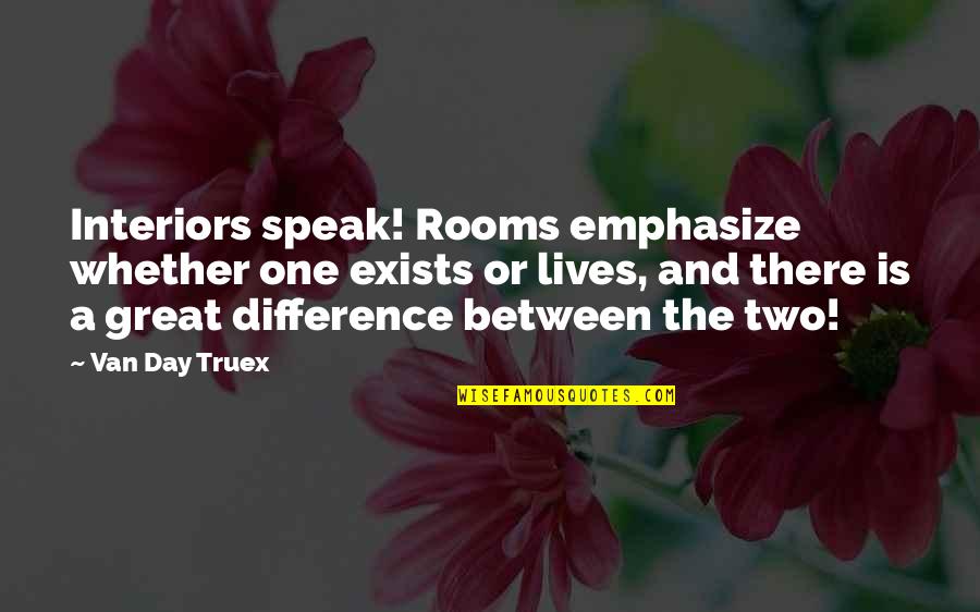 Detik Forum Quotes By Van Day Truex: Interiors speak! Rooms emphasize whether one exists or