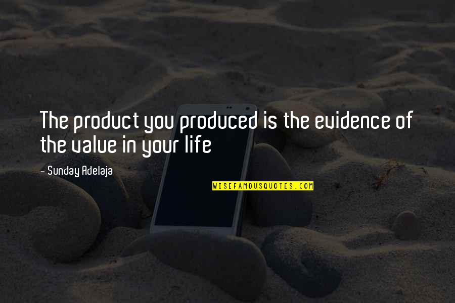 Detlef Bothe Quotes By Sunday Adelaja: The product you produced is the evidence of