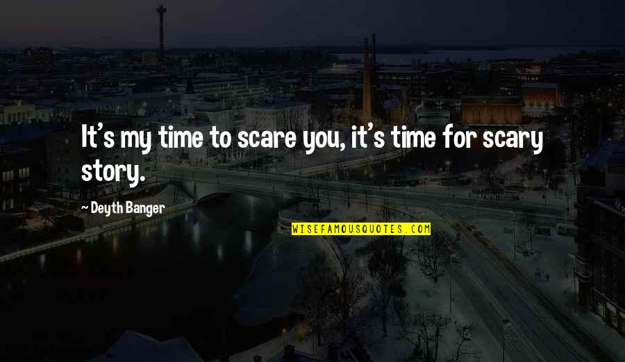 Detox Detoxification Quotes By Deyth Banger: It's my time to scare you, it's time