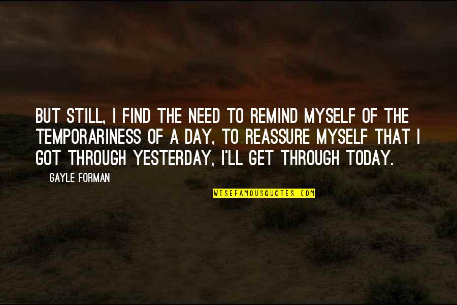 Detoxifying Quotes By Gayle Forman: But still, I find the need to remind