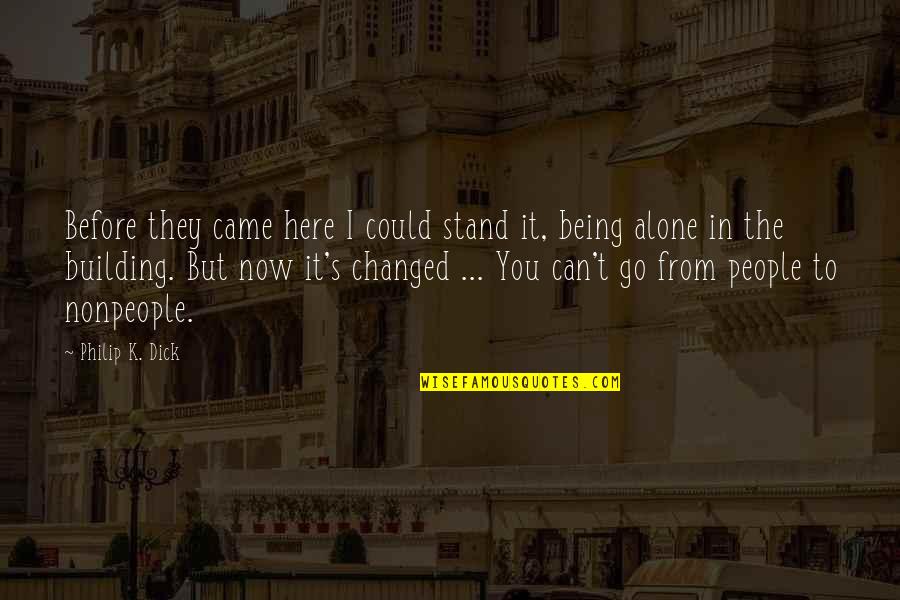 Detroiter Quotes By Philip K. Dick: Before they came here I could stand it,