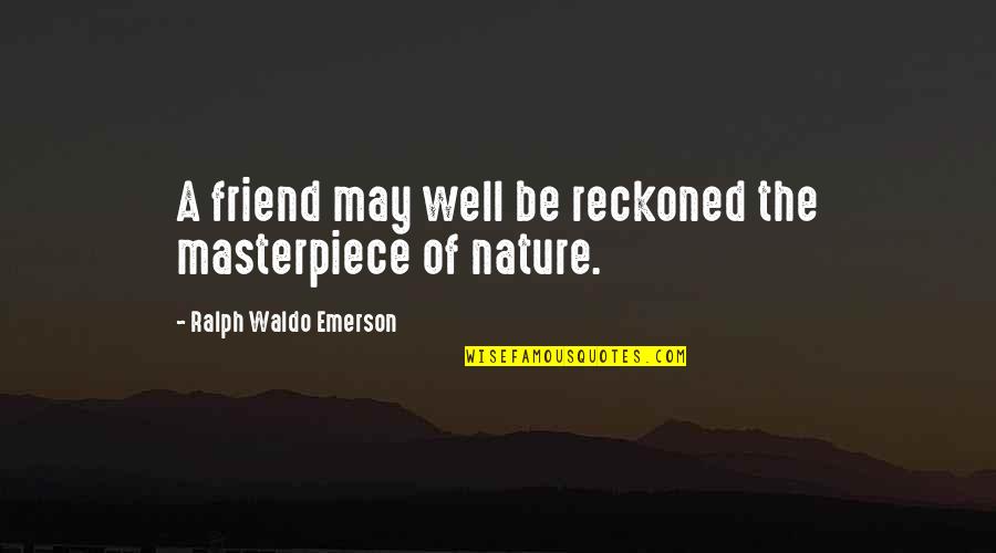 Dettmer Origin Quotes By Ralph Waldo Emerson: A friend may well be reckoned the masterpiece