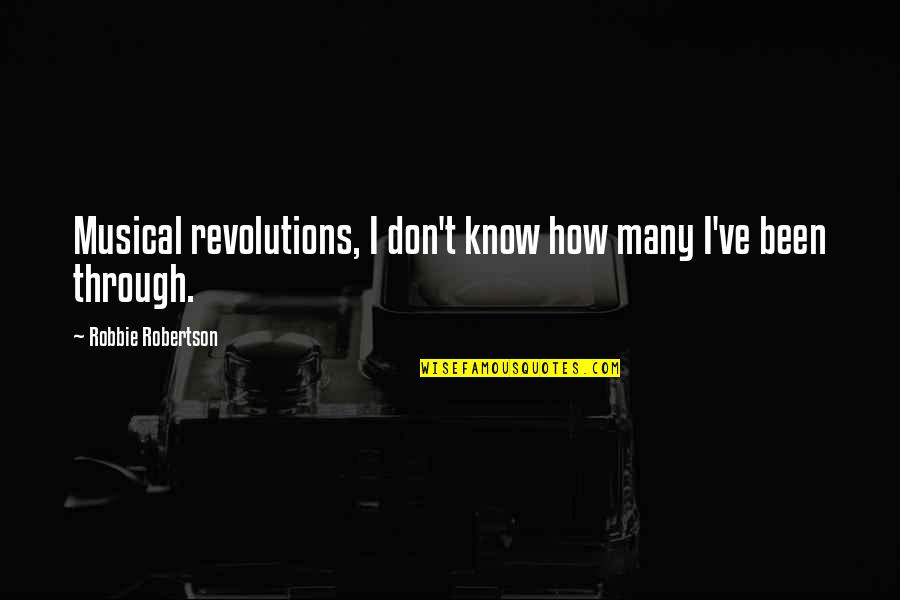 Detuve En Quotes By Robbie Robertson: Musical revolutions, I don't know how many I've