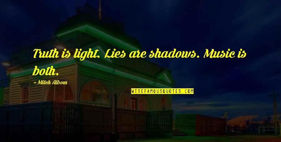 Deuschle Zimbabwe Quotes By Mitch Albom: Truth is light. Lies are shadows. Music is