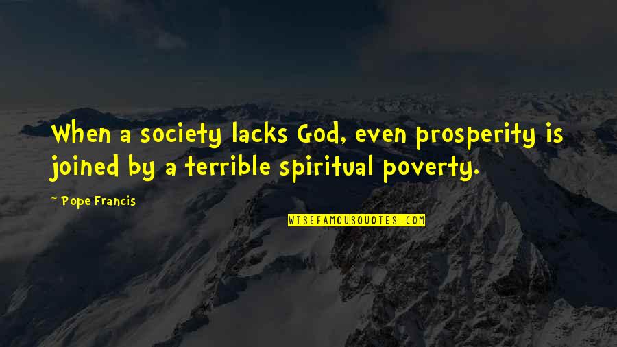 Deuschle Zimbabwe Quotes By Pope Francis: When a society lacks God, even prosperity is