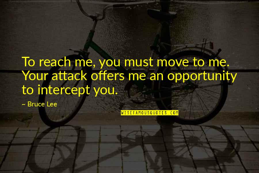 Deutlich Auf Quotes By Bruce Lee: To reach me, you must move to me.