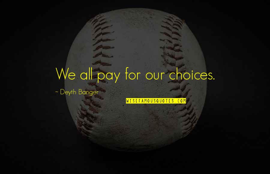 Deutlich Auf Quotes By Deyth Banger: We all pay for our choices.