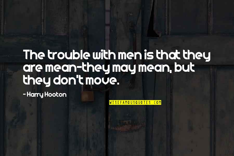 Deutlich Auf Quotes By Harry Hooton: The trouble with men is that they are