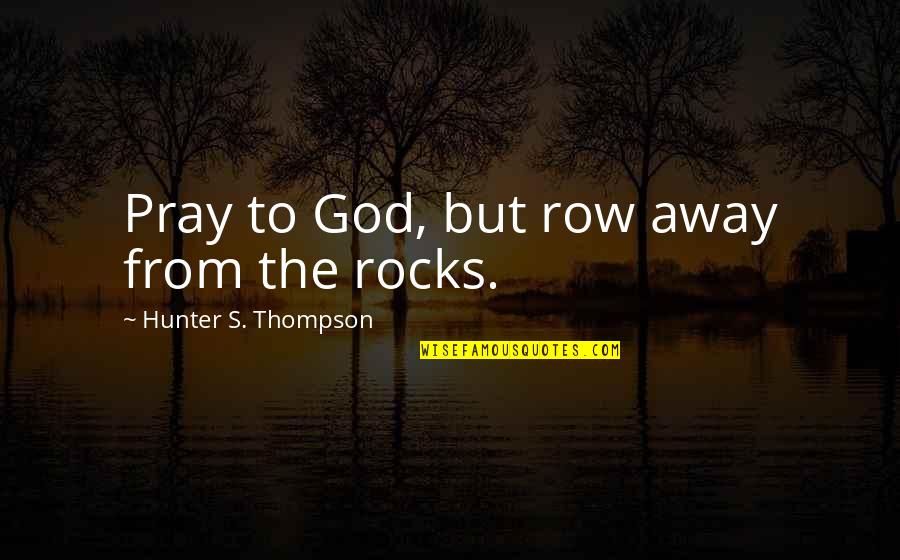 Deutlich Auf Quotes By Hunter S. Thompson: Pray to God, but row away from the