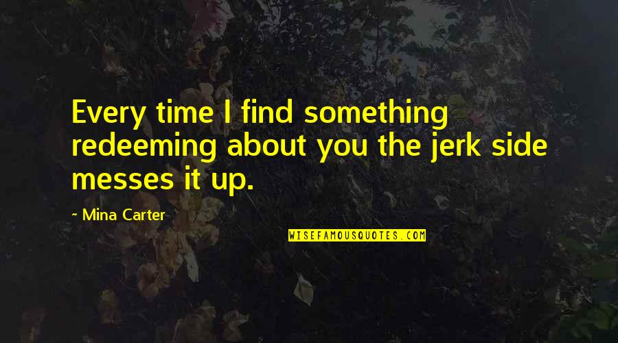 Deutlich Auf Quotes By Mina Carter: Every time I find something redeeming about you