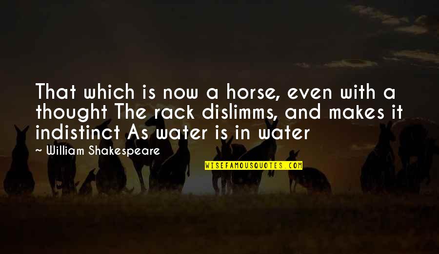 Deutschen Dogs Quotes By William Shakespeare: That which is now a horse, even with