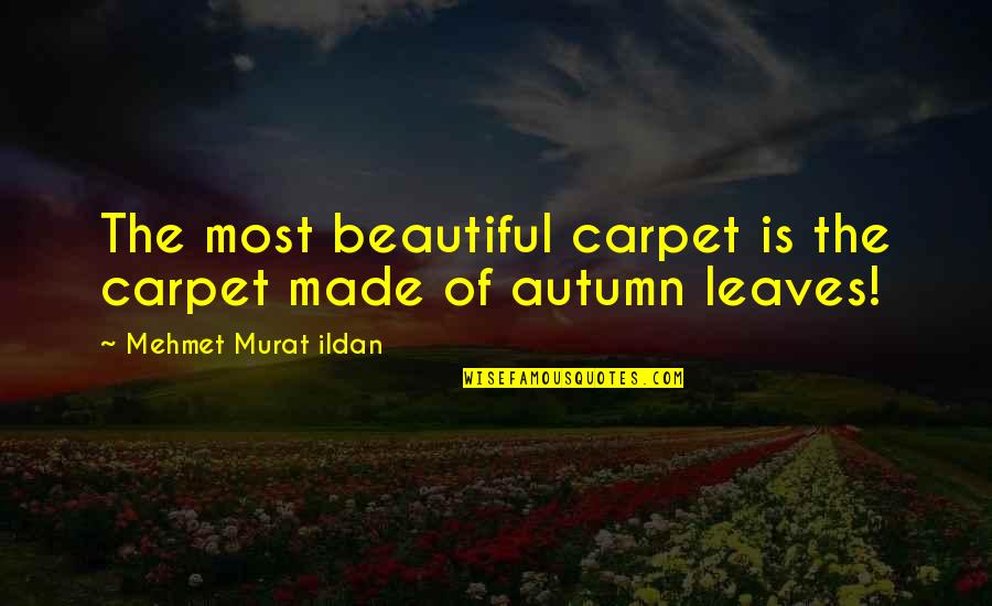 Devarney Origin Quotes By Mehmet Murat Ildan: The most beautiful carpet is the carpet made