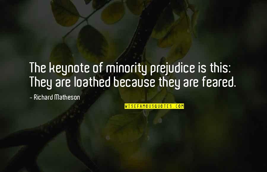Devatha Kathakal Cartoon Quotes By Richard Matheson: The keynote of minority prejudice is this: They