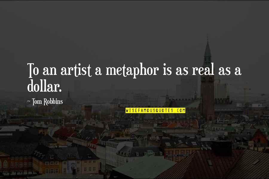 Devatha Kathakal Cartoon Quotes By Tom Robbins: To an artist a metaphor is as real