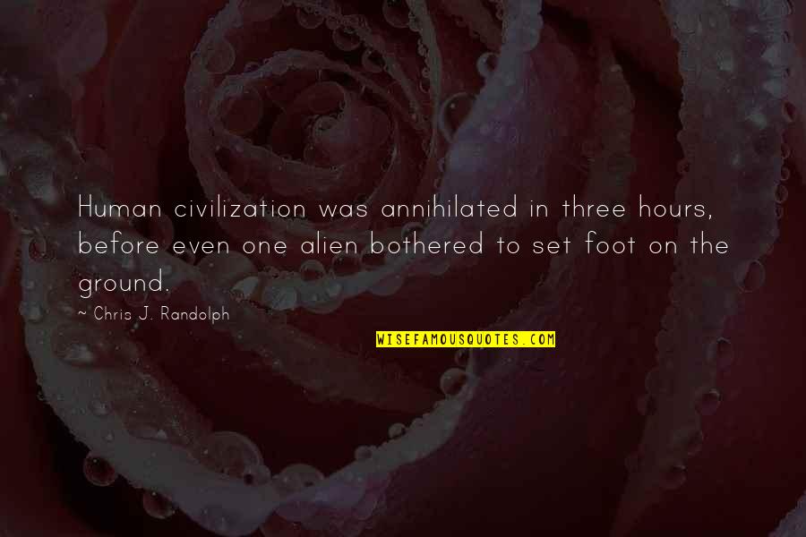 Devazier Auctions Quotes By Chris J. Randolph: Human civilization was annihilated in three hours, before