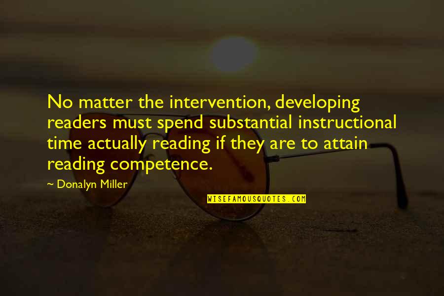 Devazier Auctions Quotes By Donalyn Miller: No matter the intervention, developing readers must spend