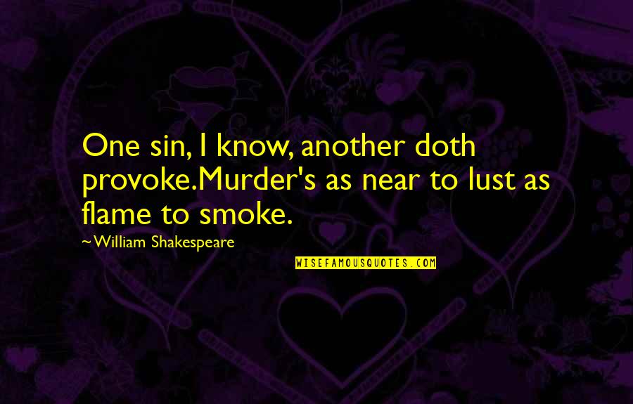 Devazier Auctions Quotes By William Shakespeare: One sin, I know, another doth provoke.Murder's as