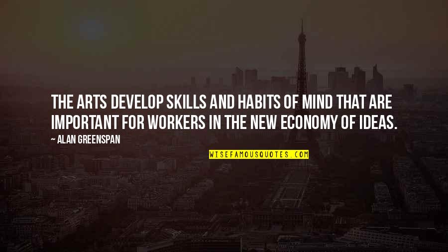 Develop Your Skills Quotes By Alan Greenspan: The arts develop skills and habits of mind