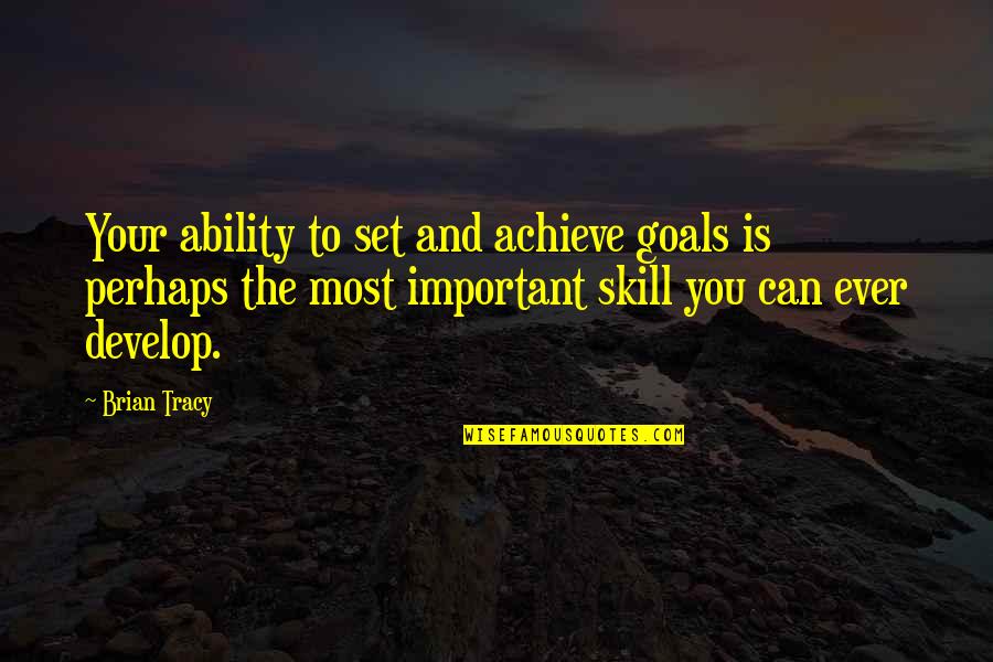 Develop Your Skills Quotes By Brian Tracy: Your ability to set and achieve goals is