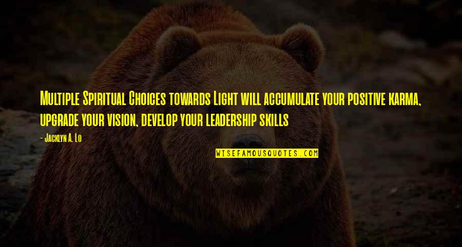 Develop Your Skills Quotes By Jacklyn A. Lo: Multiple Spiritual Choices towards Light will accumulate your