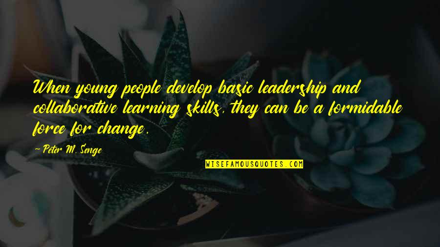 Develop Your Skills Quotes By Peter M. Senge: When young people develop basic leadership and collaborative