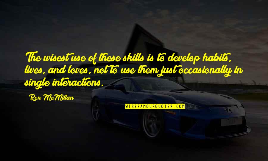 Develop Your Skills Quotes By Ron McMillan: The wisest use of these skills is to