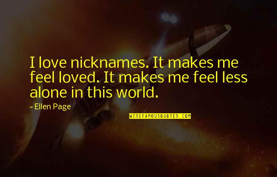 Developements Quotes By Ellen Page: I love nicknames. It makes me feel loved.