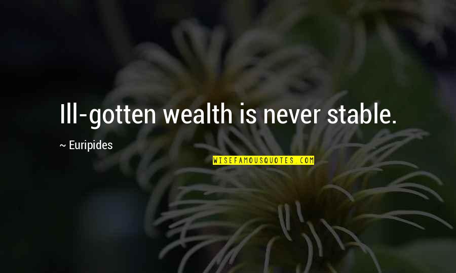 Development Of A Nation Quotes By Euripides: Ill-gotten wealth is never stable.