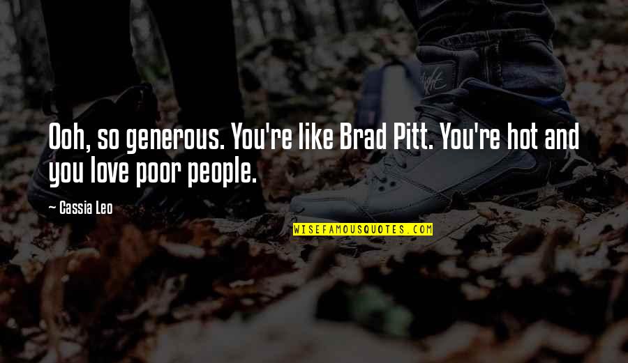 Developmental Disability Quotes By Cassia Leo: Ooh, so generous. You're like Brad Pitt. You're