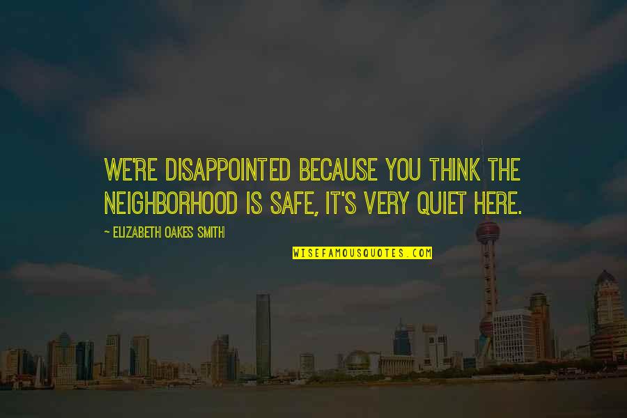 Developper Quotes By Elizabeth Oakes Smith: We're disappointed because you think the neighborhood is