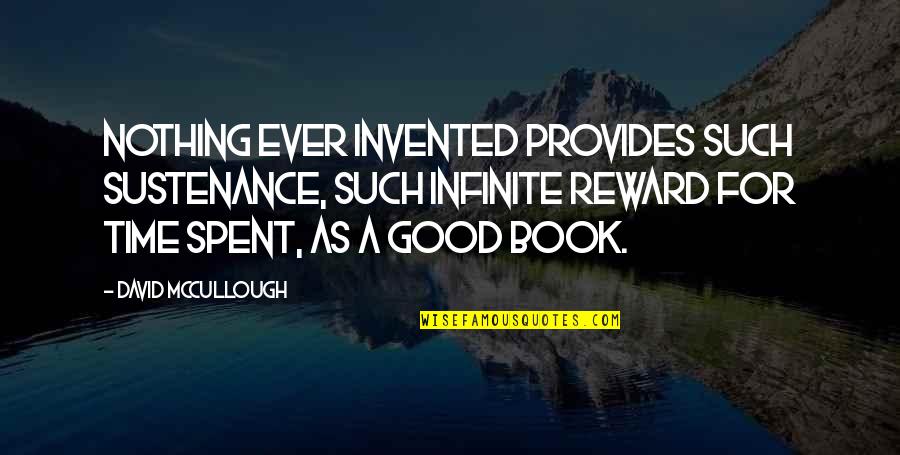 Devero Bogart Quotes By David McCullough: Nothing ever invented provides such sustenance, such infinite