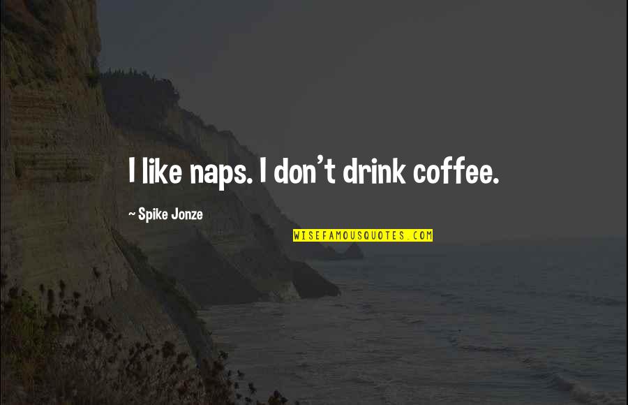 Deviantart Conjoined Legs Fight Quotes By Spike Jonze: I like naps. I don't drink coffee.