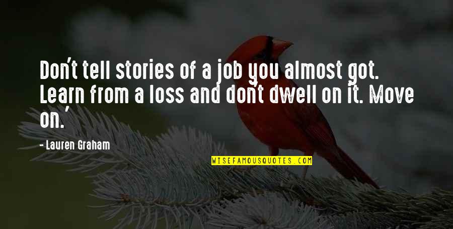 Devido Euosmos Quotes By Lauren Graham: Don't tell stories of a job you almost