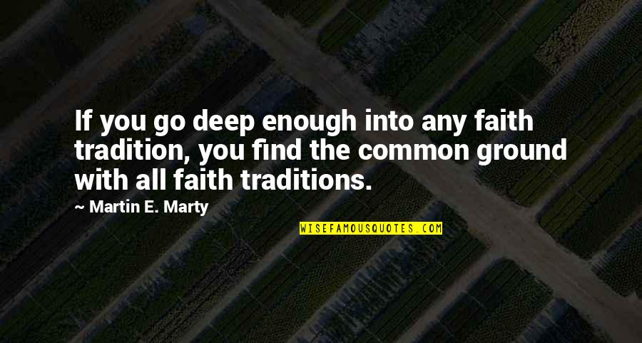 Devil And Tom Walker Internal Quotes By Martin E. Marty: If you go deep enough into any faith