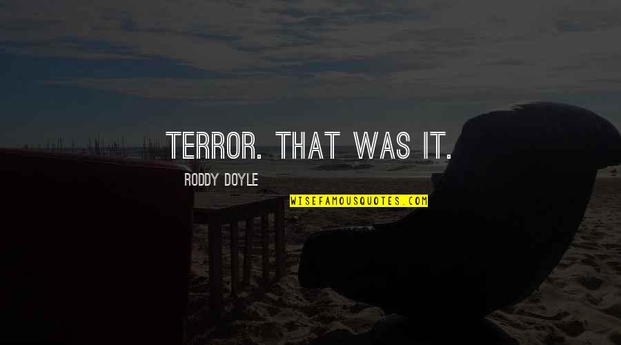 Devil Defeated Quotes By Roddy Doyle: Terror. That was it.