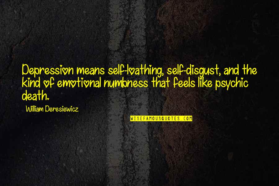 Devil Defeated Quotes By William Deresiewicz: Depression means self-loathing, self-disgust, and the kind of