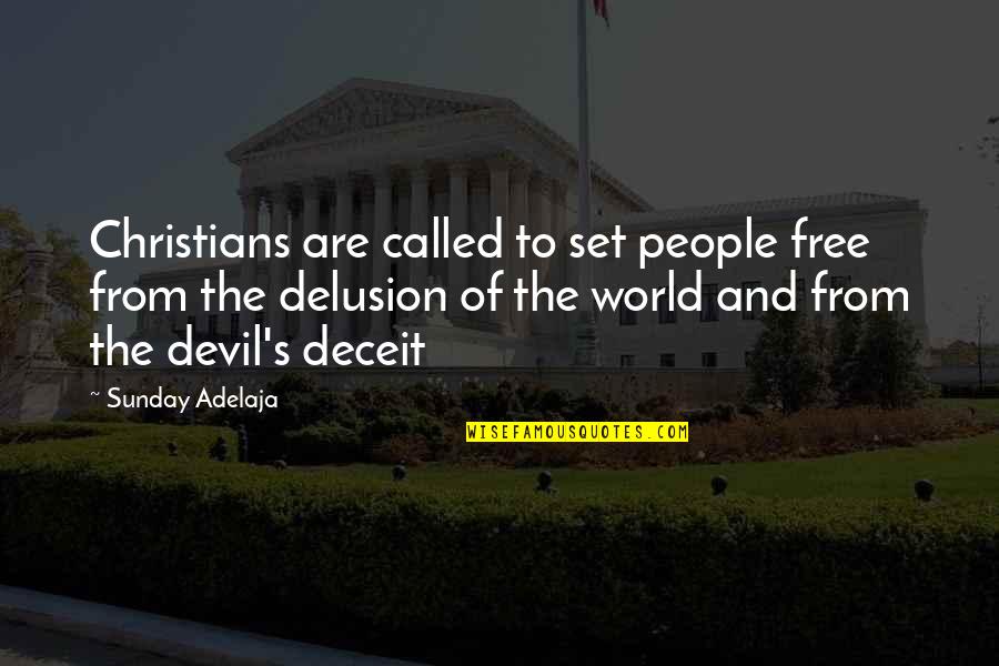 Devil Delusion Quotes By Sunday Adelaja: Christians are called to set people free from