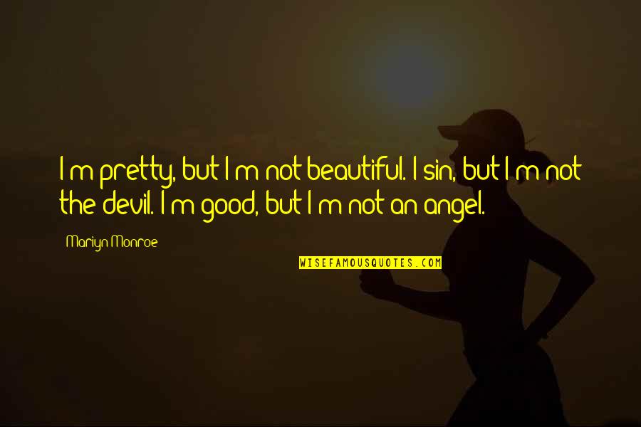 Devil Girls Quotes By Mariyn Monroe: I'm pretty, but I'm not beautiful. I sin,