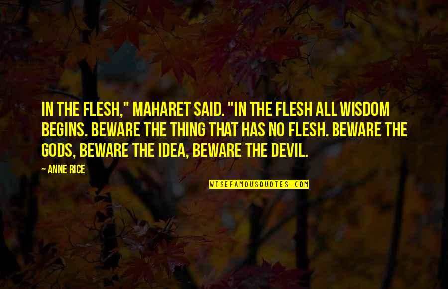 Devil'd Quotes By Anne Rice: In the flesh," Maharet said. "In the flesh