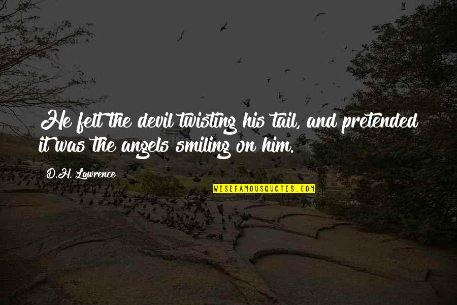 Devil'd Quotes By D.H. Lawrence: He felt the devil twisting his tail, and