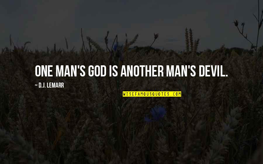 Devil'd Quotes By D.J. LeMarr: One man's god is another man's devil.